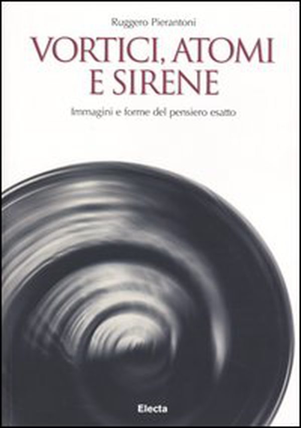 Vortici, atomi e sirene. Immagini e forme del pensiero esatto - Librerie.coop Vortici, atomi e sirene. Immagini e forme del pensiero esatto - Librerie.coop