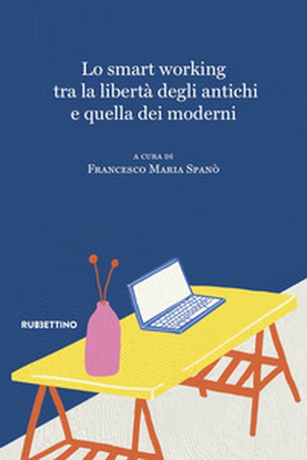 Lo smart working tra la libertà degli antichi e quella dei moderni - Librerie.coop Lo smart working tra la libertà degli antichi e quella dei moderni - Librerie.coop