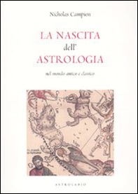 La nascita dell'astrologia nel mondo antico e classico - Librerie.coop