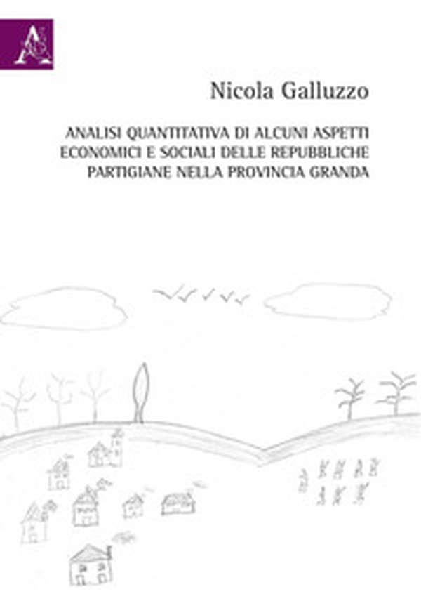 Analisi quantitativa di alcuni aspetti economici e sociali delle repubbliche partigiane nella provincia Granda - Librerie.coop Analisi quantitativa di alcuni aspetti economici e sociali delle repubbliche partigiane nella provincia Granda - Librerie.coop