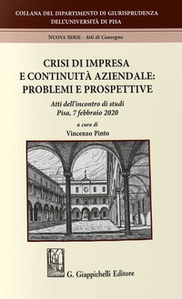 Crisi di impresa e continuità aziendale: problemi e prospettive. Atti dell'incontro di studi (Pisa, 7 febbraio 2020) - Librerie.coop Crisi di impresa e continuità aziendale: problemi e prospettive. Atti dell'incontro di studi (Pisa, 7 febbraio 2020) - Librerie.coop