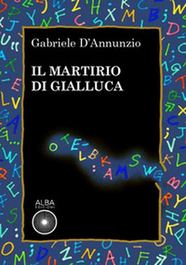 Il martirio di Gialluca - Librerie.coop Il martirio di Gialluca - Librerie.coop
