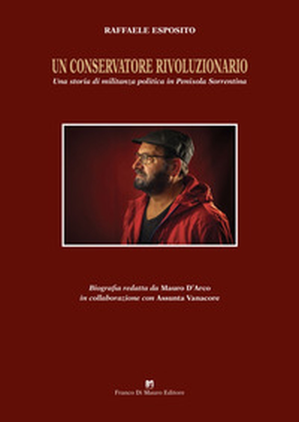 Un conservatore rivoluzionario. Una storia di militanza politica in penisola sorrentina - Librerie.coop Un conservatore rivoluzionario. Una storia di militanza politica in penisola sorrentina - Librerie.coop