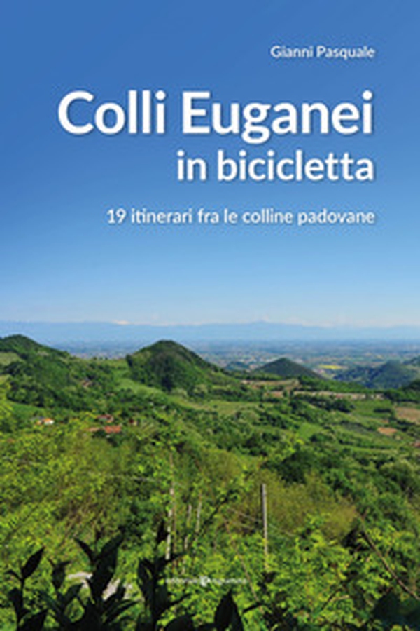 Colli Euganei in bicicletta. 19 itinerari fra le colline padovane - Librerie.coop Colli Euganei in bicicletta. 19 itinerari fra le colline padovane - Librerie.coop
