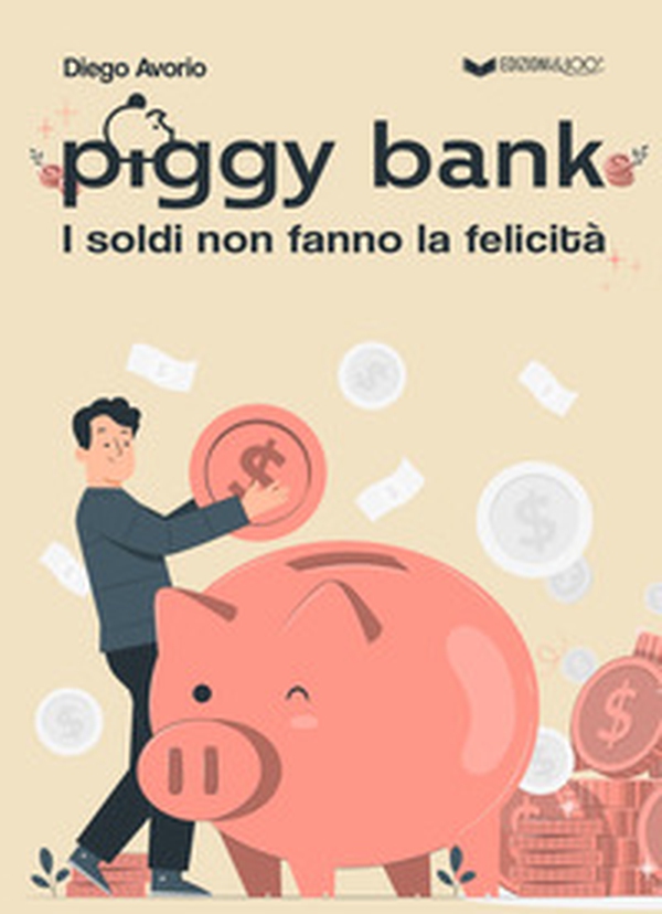 Piggy bank. I soldi non fanno la felicità - Librerie.coop Piggy bank. I soldi non fanno la felicità - Librerie.coop