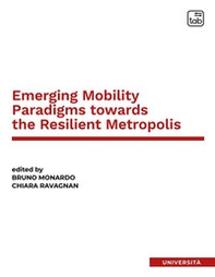 Emerging mobility paradigms towards the resilient metropolis. Ediz. italiana e inglese - Librerie.coop