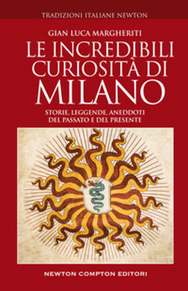 Le incredibili curiosità di Milano. Storie, leggende, aneddoti del passato e del presente - Librerie.coop Le incredibili curiosità di Milano. Storie, leggende, aneddoti del passato e del presente - Librerie.coop