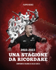 2022-2023 Una stagione da ricordare. Campionato italiano di calcio serie B - Librerie.coop