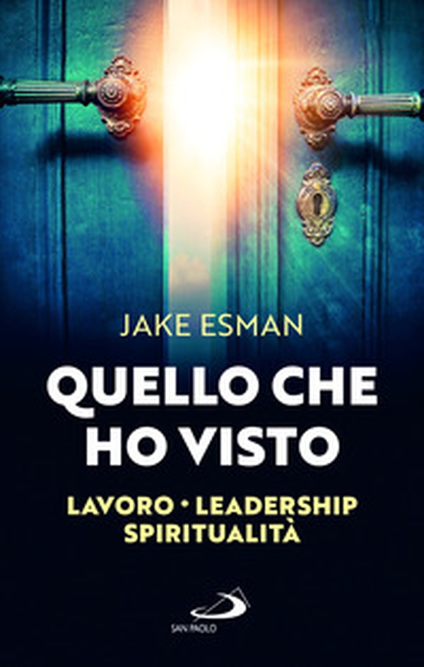 Quello che ho visto. Lavoro, leadership e spiritualità - Librerie.coop Quello che ho visto. Lavoro, leadership e spiritualità - Librerie.coop