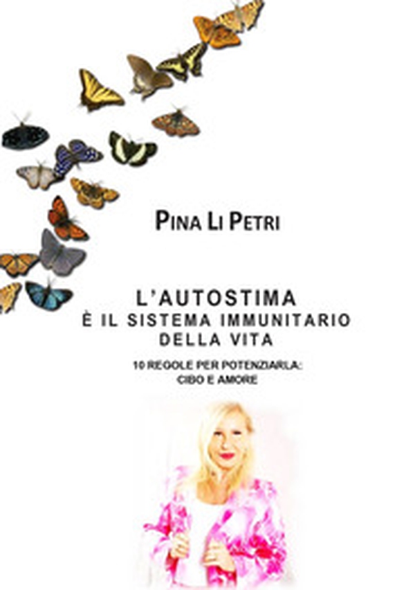 L'autostima è il sistema immunitario della vita. 10 regole per potenziarla: cibo e amore - Librerie.coop L'autostima è il sistema immunitario della vita. 10 regole per potenziarla: cibo e amore - Librerie.coop