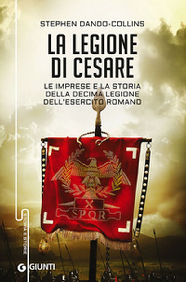 La legione di Cesare. Le imprese e la storia della decima legione dell'esercito romano - Librerie.coop La legione di Cesare. Le imprese e la storia della decima legione dell'esercito romano - Librerie.coop