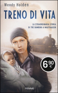 Treno di vita. La straordinaria storia di tre bambini a Mauthausen - Librerie.coop