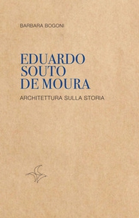 Eduardo Souto De Moura. Architettura sulla storia - Librerie.coop
