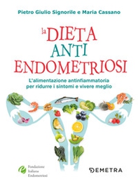 La dieta anti endometriosi. L'alimentazione antinfiammatoria per ridurre i sintomi e vivere meglio - Librerie.coop