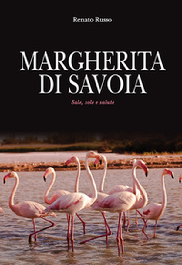Margherita di Savoia. Sale, sole e salute - Librerie.coop Margherita di Savoia. Sale, sole e salute - Librerie.coop