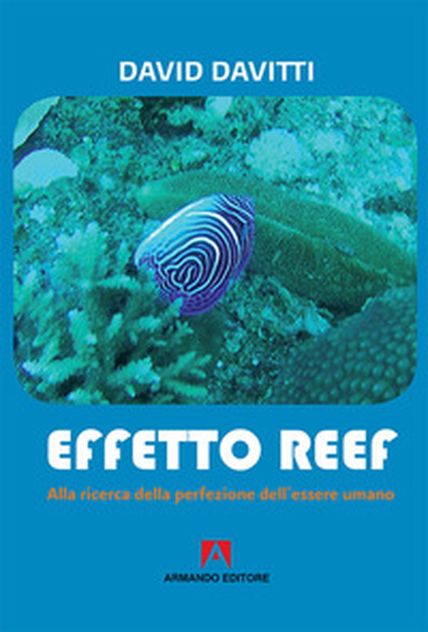 Effetto Reef. Alla ricerca della perfezione dell'essere umano - Librerie.coop Effetto Reef. Alla ricerca della perfezione dell'essere umano - Librerie.coop
