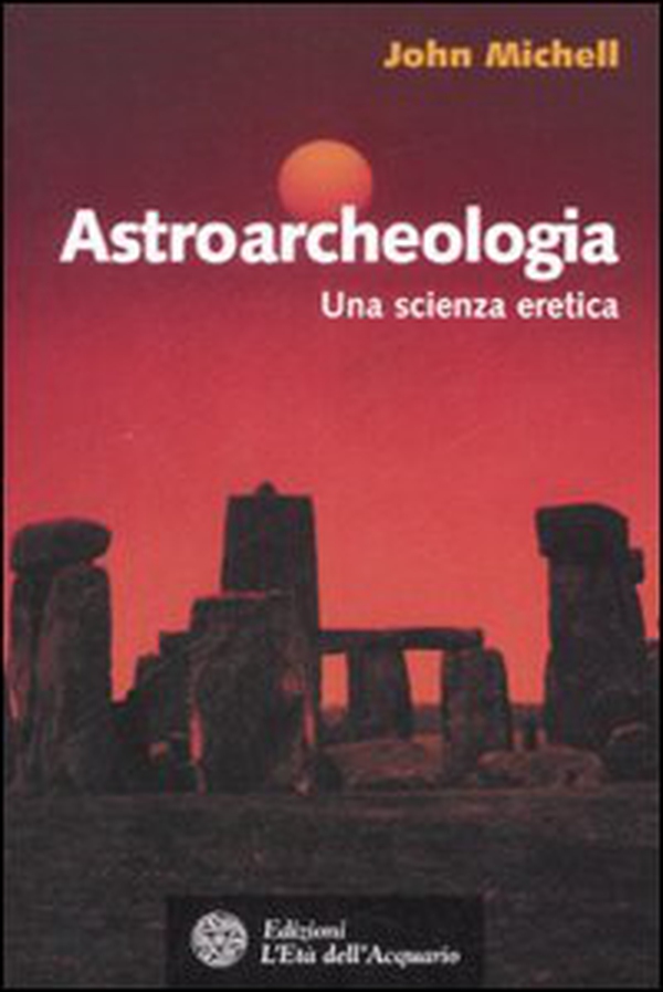 Astroarcheologia. Una scienza eretica - Librerie.coop Astroarcheologia. Una scienza eretica - Librerie.coop