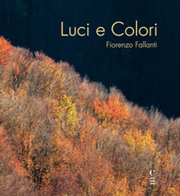 Luci e Colori. Emozioni in Val di Bisenzio - Librerie.coop Luci e Colori. Emozioni in Val di Bisenzio - Librerie.coop