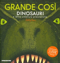 Grande così. Dinosauri e altre creature preistoriche - Librerie.coop