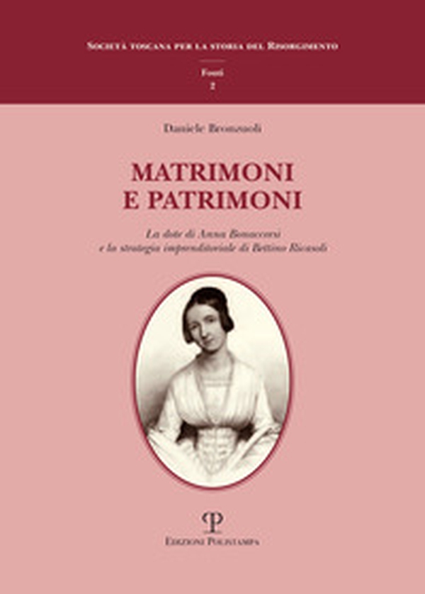 Matrimoni e patrimoni. La dote di Anna Bonaccorsi e la strategia imprenditoriale di Bettino Ricasoli - Librerie.coop Matrimoni e patrimoni. La dote di Anna Bonaccorsi e la strategia imprenditoriale di Bettino Ricasoli - Librerie.coop