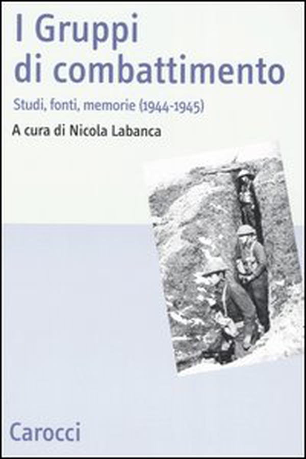 I Gruppi di combattimento. Studi, fonti, memorie (1944-1945). Atti del Convengo (Firenze, 15 aprile 2005) - Librerie.coop I Gruppi di combattimento. Studi, fonti, memorie (1944-1945). Atti del Convengo (Firenze, 15 aprile 2005) - Librerie.coop