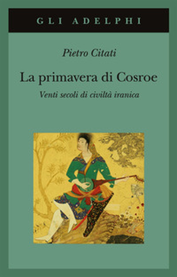 La primavera di Cosroe. Venti secoli di civiltà iranica - Librerie.coop La primavera di Cosroe. Venti secoli di civiltà iranica - Librerie.coop