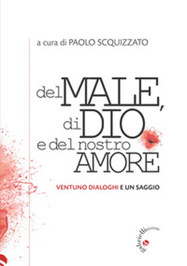 Del male, di Dio e del nostro amore. Ventuno dialoghi e un saggio - Librerie.coop Del male, di Dio e del nostro amore. Ventuno dialoghi e un saggio - Librerie.coop