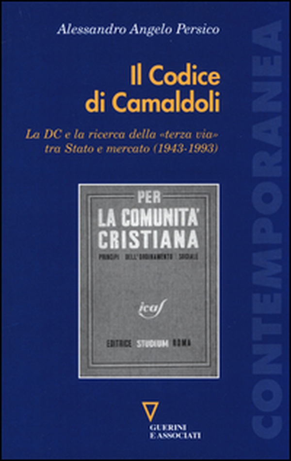 Il codice di Camaldoli. La DC e la ricerca della «terza via» tra Stato e mercato (1943-1993) - Librerie.coop Il codice di Camaldoli. La DC e la ricerca della «terza via» tra Stato e mercato (1943-1993) - Librerie.coop