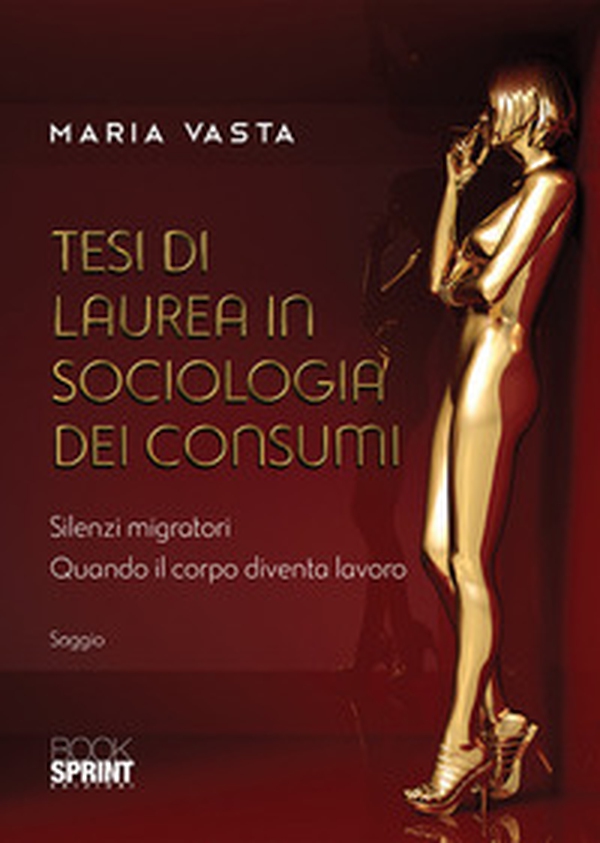Tesi di laurea in sociologia dei consumi. Silenzi migratori. Quando il corpo diventa lavoro - Librerie.coop Tesi di laurea in sociologia dei consumi. Silenzi migratori. Quando il corpo diventa lavoro - Librerie.coop