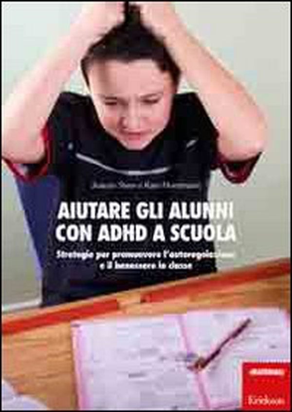 Aiutare gli alunni con ADHD nella scuola. Strategie per promuovere l'autoregolazione e il benessere in classe - Librerie.coop Aiutare gli alunni con ADHD nella scuola. Strategie per promuovere l'autoregolazione e il benessere in classe - Librerie.coop