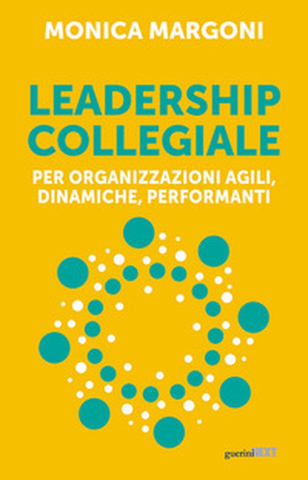 Leadership collegiale per organizzazioni agili, dinamiche, performanti - Librerie.coop Leadership collegiale per organizzazioni agili, dinamiche, performanti - Librerie.coop