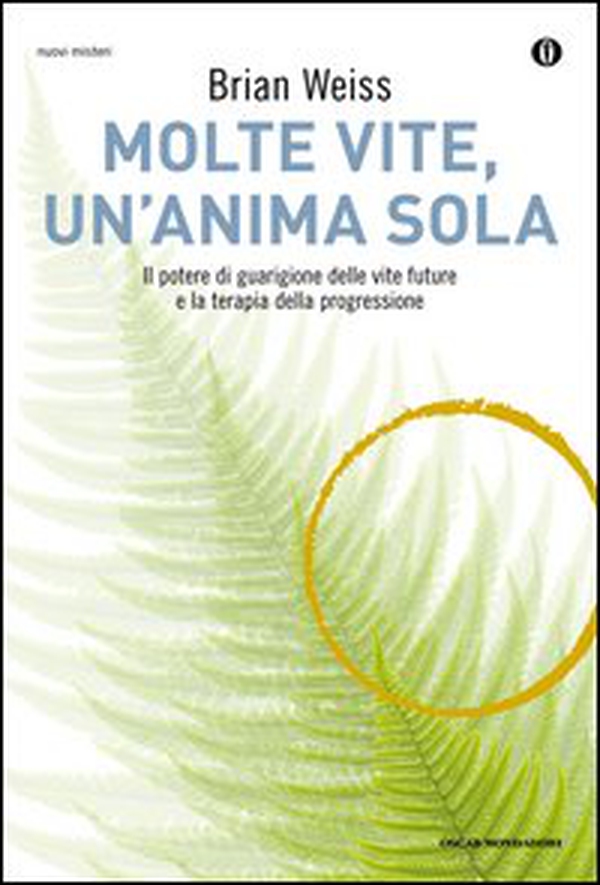 Molte vite, un'anima sola. Il potere di guarigione delle vite future e la terapia della progressione - Librerie.coop Molte vite, un'anima sola. Il potere di guarigione delle vite future e la terapia della progressione - Librerie.coop