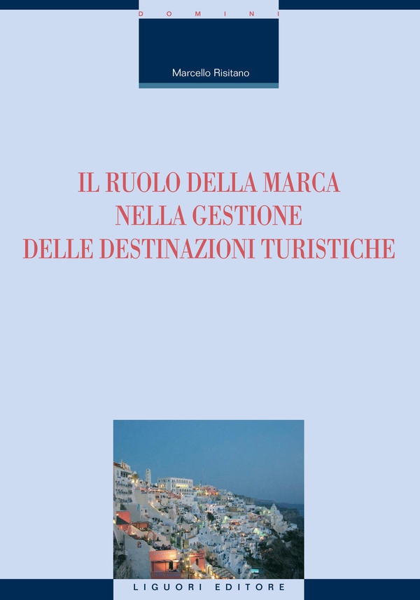 Il ruolo della marca nella gestione delle destinazioni turistiche - Librerie.coop Il ruolo della marca nella gestione delle destinazioni turistiche - Librerie.coop