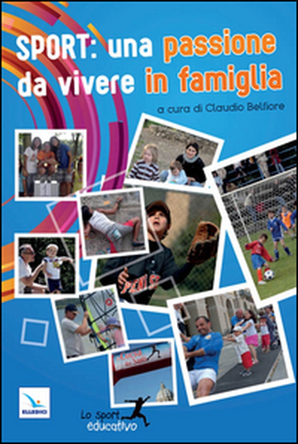 Sport: una passione da vivere in famiglia. Piccoli spunti per vivere lo sport in modo educativo - Librerie.coop Sport: una passione da vivere in famiglia. Piccoli spunti per vivere lo sport in modo educativo - Librerie.coop