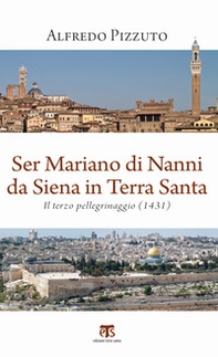 Ser Mariano di Nanni da Siena in Terra Santa. Il terzo pellegrinaggio (1431) - Librerie.coop