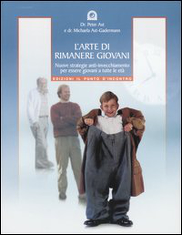 L'arte di rimanere giovani. Nuove strategie anti-invecchiamento per essere giovani a tutte le età - Librerie.coop L'arte di rimanere giovani. Nuove strategie anti-invecchiamento per essere giovani a tutte le età - Librerie.coop