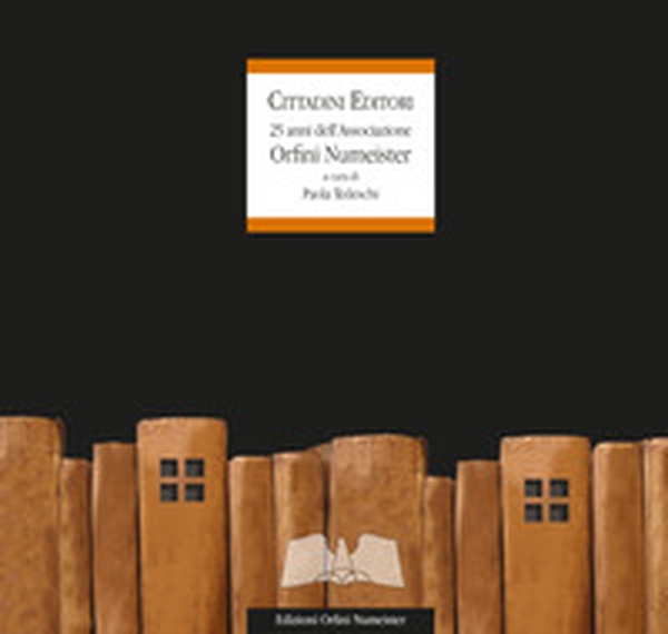 Cittadini editori. 25 anni delle edizioni Orfini Numeister - Librerie.coop Cittadini editori. 25 anni delle edizioni Orfini Numeister - Librerie.coop
