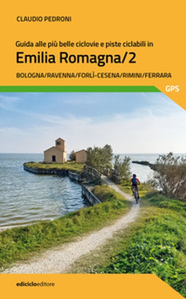 Guida alle più belle ciclovie e piste ciclabili in Emilia Romagna - Vol. 2 - Librerie.coop Guida alle più belle ciclovie e piste ciclabili in Emilia Romagna - Vol. 2 - Librerie.coop