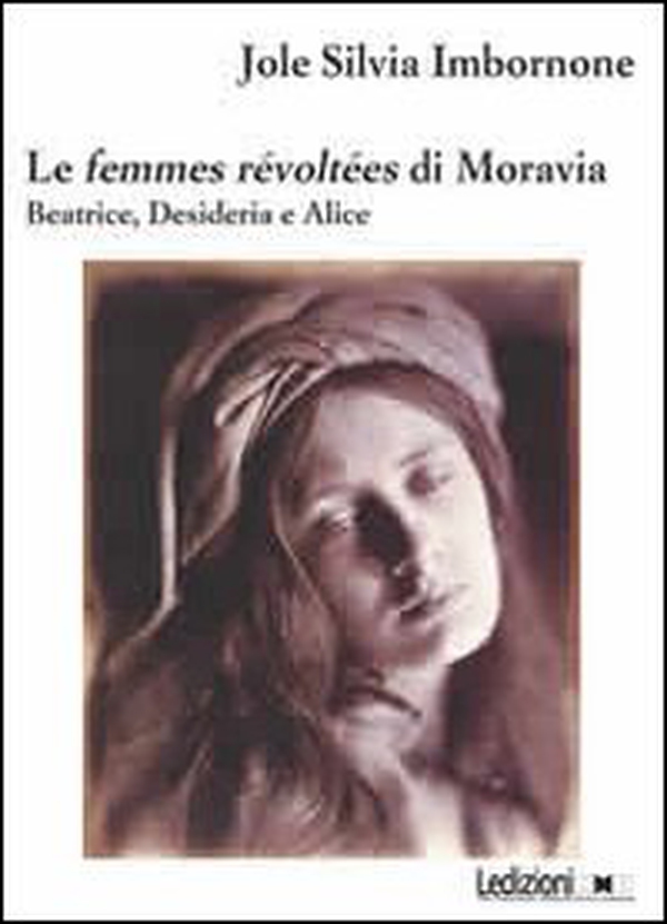 Le femmes révoltées di Moravia. Beatrice, Desideria e Alice - Librerie.coop Le femmes révoltées di Moravia. Beatrice, Desideria e Alice - Librerie.coop