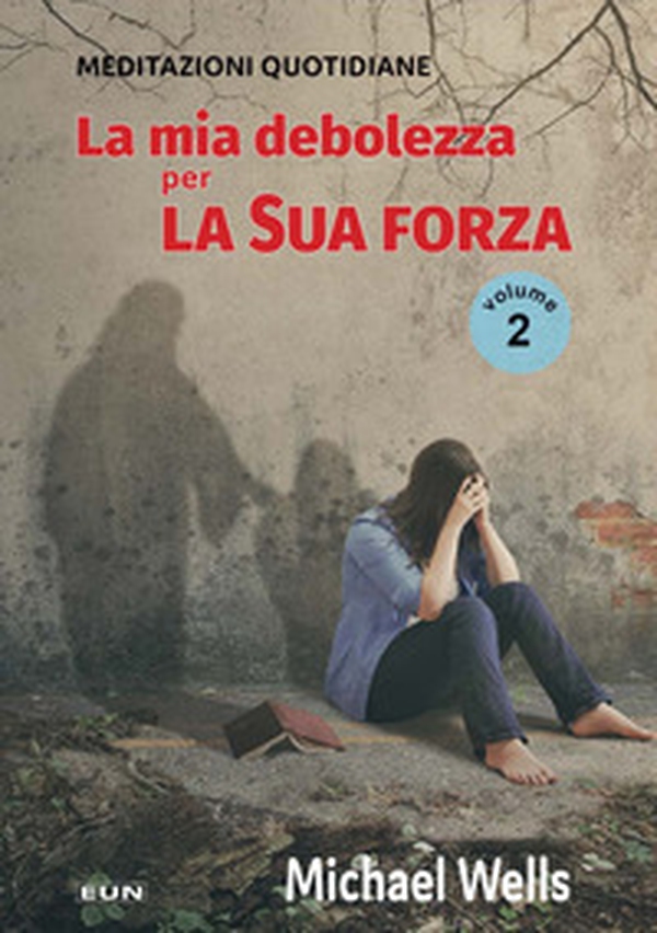 La mia debolezza per la sua forza. Meditazioni quotidiane - Vol. 2 - Librerie.coop La mia debolezza per la sua forza. Meditazioni quotidiane - Vol. 2 - Librerie.coop