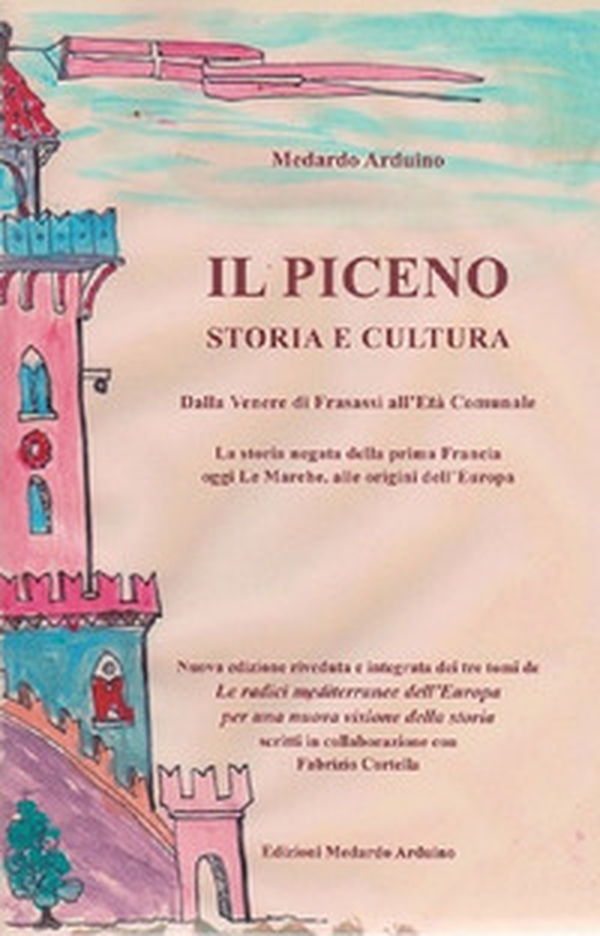 Il Piceno storia e cultura. Dalla Venere di Frasassi all'Età Comunale. La storia negata della prima Francia, oggi Le Marche, alle origini dell'Europa - Librerie.coop Il Piceno storia e cultura. Dalla Venere di Frasassi all'Età Comunale. La storia negata della prima Francia, oggi Le Marche, alle origini dell'Europa - Librerie.coop