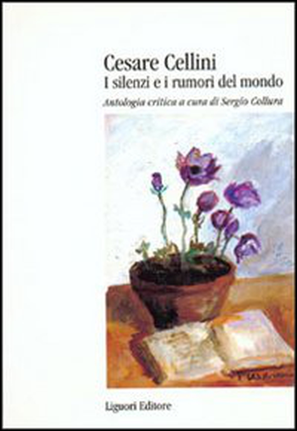 Cesare Cellini. I silenzi e i rumori del mondo. Antologia critica - Librerie.coop Cesare Cellini. I silenzi e i rumori del mondo. Antologia critica - Librerie.coop