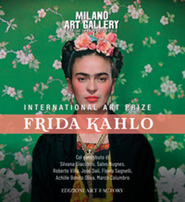 International art prize Frida Kahlo. Catalogo della mostra (Milano, 14 febbraio-6 marzo 2020) - Librerie.coop International art prize Frida Kahlo. Catalogo della mostra (Milano, 14 febbraio-6 marzo 2020) - Librerie.coop