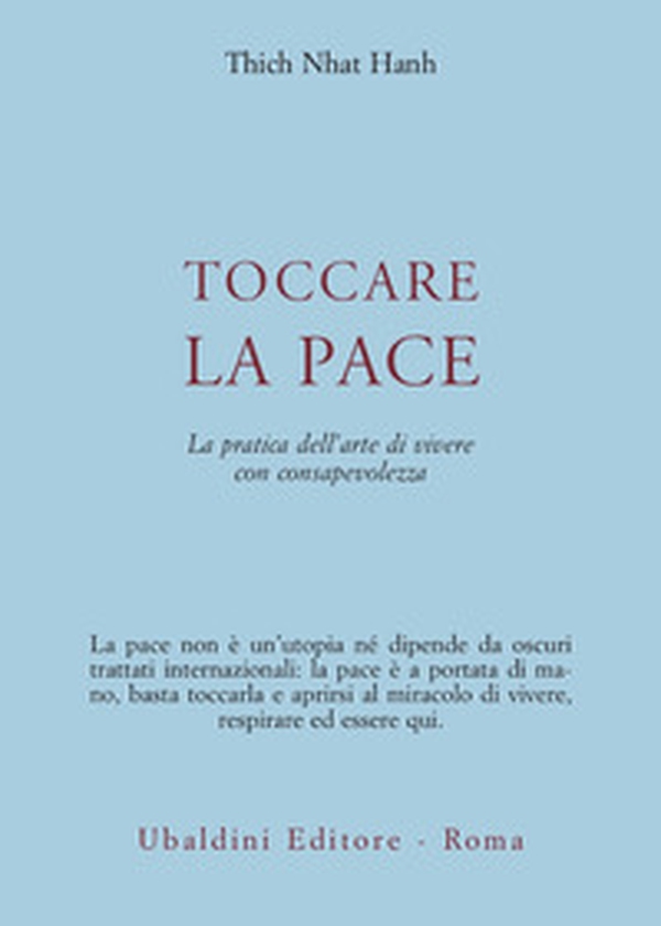Toccare la pace. La pratica dell'arte di vivere con consapevolezza - Librerie.coop Toccare la pace. La pratica dell'arte di vivere con consapevolezza - Librerie.coop