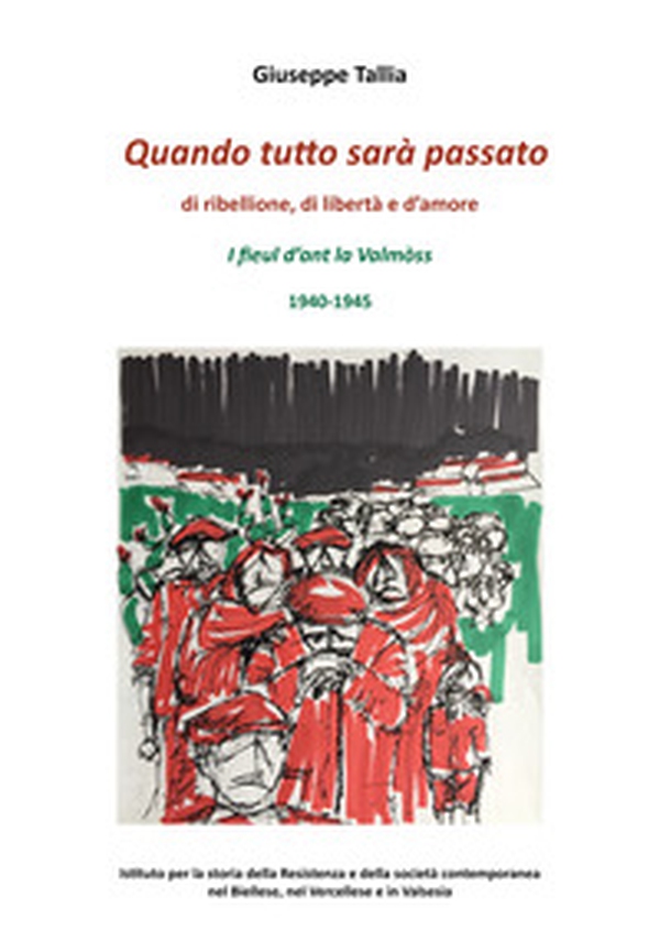 Quando tutto sarà passato. Di ribellione, di libertà e d'amore. I fieul d'ant la Valmòss. 1940-1945 - Librerie.coop Quando tutto sarà passato. Di ribellione, di libertà e d'amore. I fieul d'ant la Valmòss. 1940-1945 - Librerie.coop