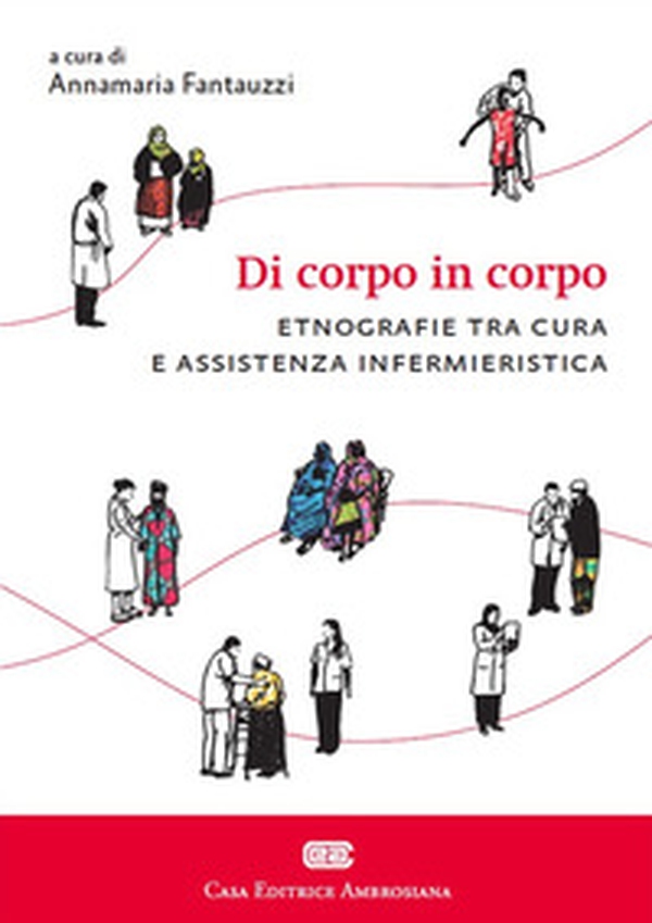 Di corpo in corpo. Etnografie tra cura e assistenza infermieristica - Librerie.coop Di corpo in corpo. Etnografie tra cura e assistenza infermieristica - Librerie.coop