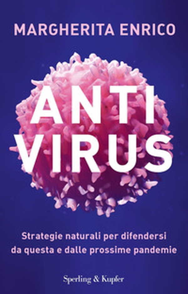 Antivirus. Strategie naturali per difendersi da questa e dalle prossime pandemie - Librerie.coop Antivirus. Strategie naturali per difendersi da questa e dalle prossime pandemie - Librerie.coop