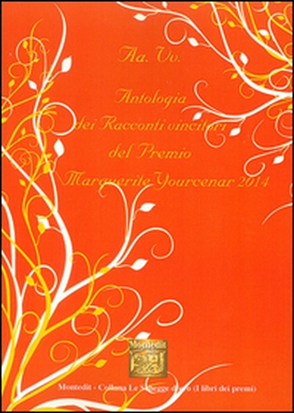 Antologia dei racconti vincitori del Premio Marguerite Yourcenar 2014 - Librerie.coop Antologia dei racconti vincitori del Premio Marguerite Yourcenar 2014 - Librerie.coop