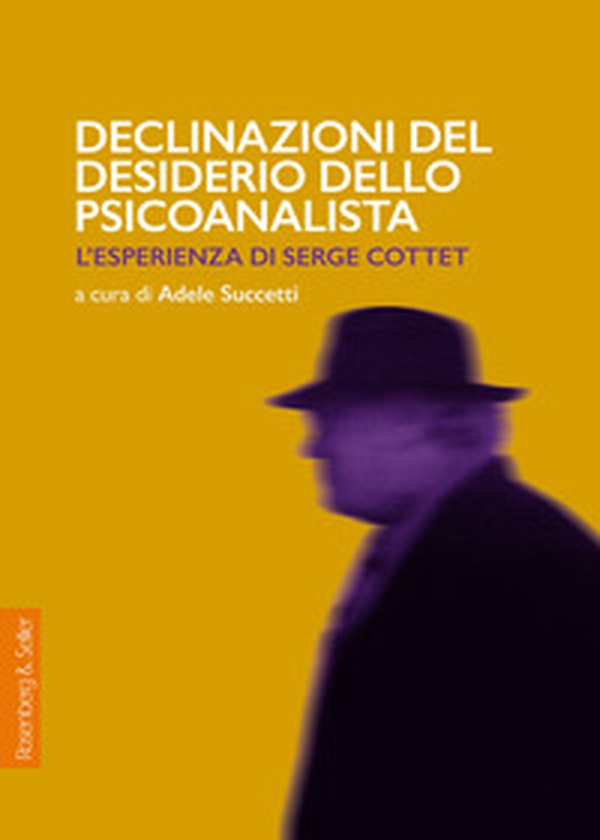 Declinazioni del desiderio dello psicoanalista. L'esperienza di Serge Cottet - Librerie.coop Declinazioni del desiderio dello psicoanalista. L'esperienza di Serge Cottet - Librerie.coop