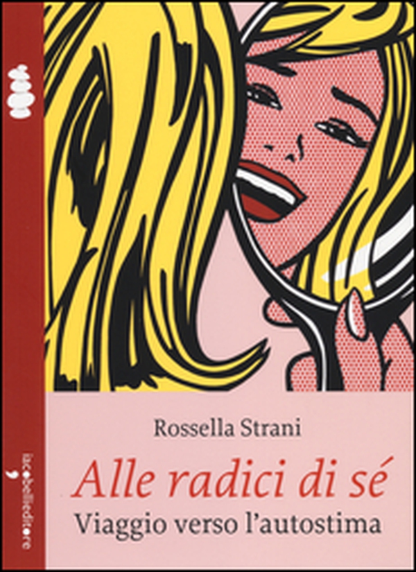 Alle radici di sé. Viaggio verso l'autostima - Librerie.coop Alle radici di sé. Viaggio verso l'autostima - Librerie.coop
